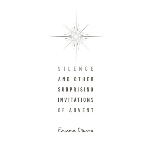 Silence and Other Surprising Invitations of Advent - Paperback