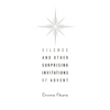 Silence and Other Surprising Invitations of Advent - Paperback