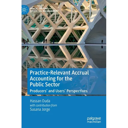 Practice-Relevant Accrual Accounting for the Public Sector: Producers' and Users' Perspectives - Hardcover