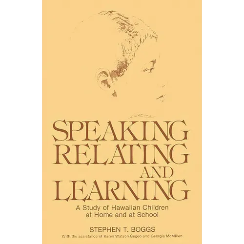 Speaking, Relating, and Learning: A Study of Hawaiian Children at Home and at School - Hardcover