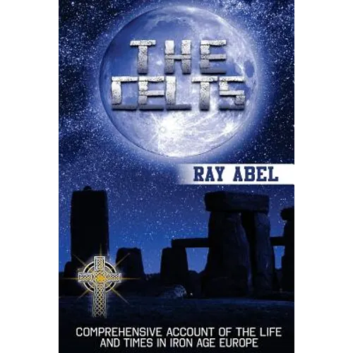 The Celts: Life and Times in Iron Age Europe - Paperback
