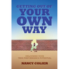 Getting Out of Your Own Way: Unlocking Your True Performance Potential - Paperback