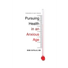 Pursuing Health in an Anxious Age - Paperback