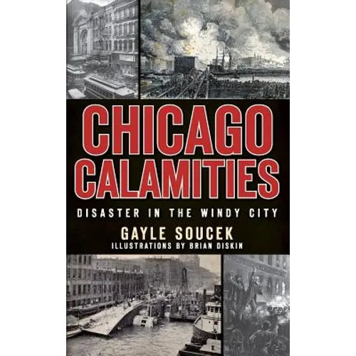 Chicago Calamities: Disaster in the Windy City - Hardcover