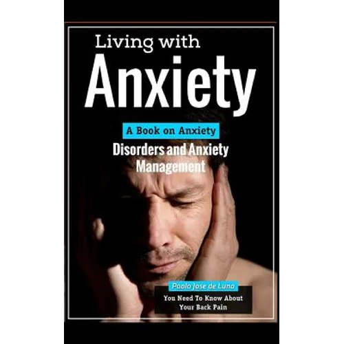 Living with Anxiety: A Book on Anxiety Disorders and Anxiety Management - Paperback
