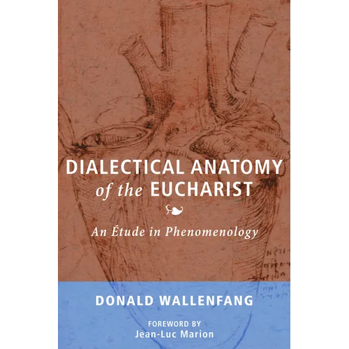 Dialectical Anatomy of the Eucharist: An Étude in Phenomenology - Paperback