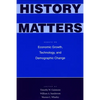 History Matters: Essays on Economic Growth, Technology, and Demographic Change - Hardcover
