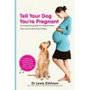 Tell Your Dog You're Pregnant: An Essential Guide for Dog Owners Who Are Expecting a Baby - Paperback