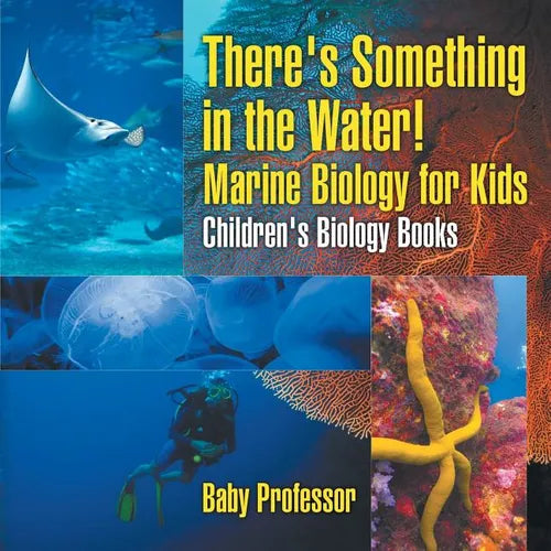 There's Something in the Water! - Marine Biology for Kids Children's Biology Books - Paperback