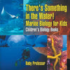 There's Something in the Water! - Marine Biology for Kids Children's Biology Books - Paperback