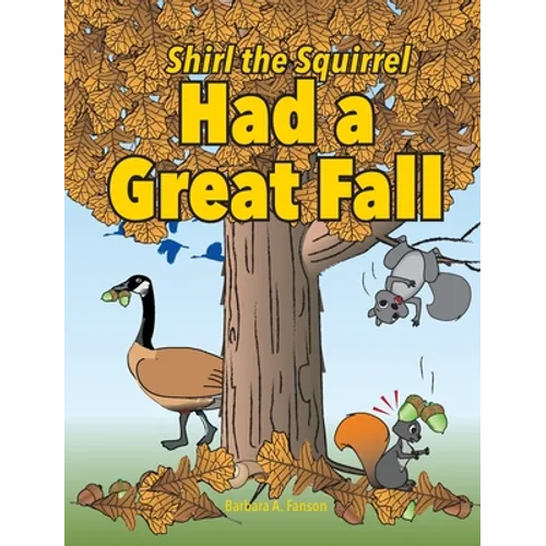 Shirl the Squirrel Had a Great Fall - Hardcover