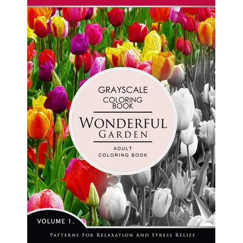 Wonderful Garden Volume 1: Flower Grayscale coloring books for adults Relaxation (Adult Coloring Books Series, grayscale fantasy coloring books) - Paperback
