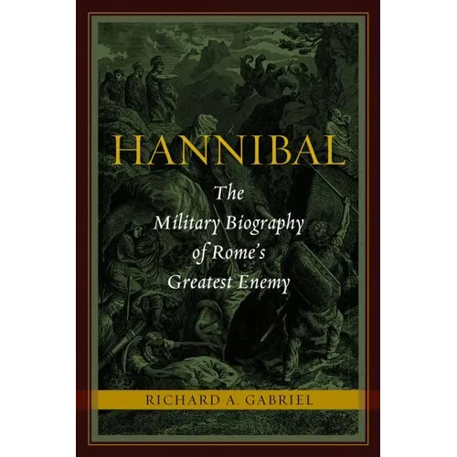 Hannibal: The Military Biography of Rome's Greatest Enemy - Hardcover