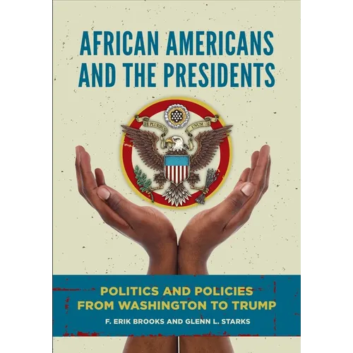 African Americans and the Presidents: Politics and Policies from Washington to Trump - Hardcover