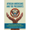 African Americans and the Presidents: Politics and Policies from Washington to Trump - Hardcover