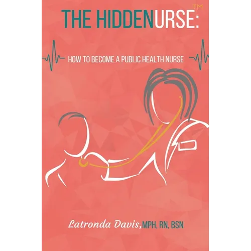 The HIDDENURSE: How to Become a Public Health Nurse - Paperback