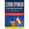 Learn Spanish For Beginners: 4 Books in 1: LEARN SPANISH FOR BEGINNERs BUNDLE Vol 1 to 4 - A step-by-step- guide on how to speak Spanish like crazy - Paperback