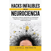 Hacks Infalibles de la Neurociencia: Expande tu Mente, Desarrolla tus Habilidades Cognitivas y Transforma tu Vida con estos Poderosos Trucos - Paperback
