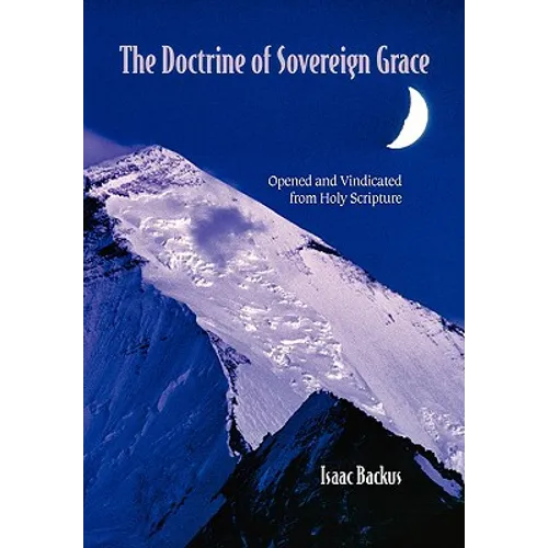 The Doctrine of Sovereign Grace: Opened & Vindicated from Holy Scripture - Paperback