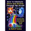 How To Eliminate Stress And Anxiety Through The Occult: Crystals, Gemstones, Meditation, Herbs, Oils, Visualization, Chakras, Music, Prayer, Mandalas, - Paperback