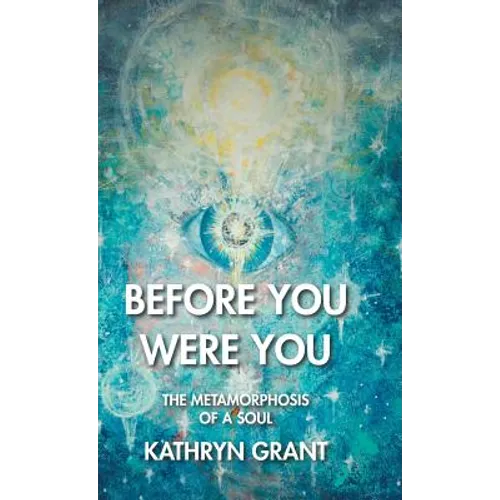 Before You Were You: The Metamorphosis of a Soul - Hardcover