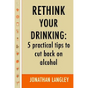Rethink Your Drinking: 5 practical tips to cut back on alcohol - Paperback