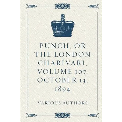 Punch, or the London Charivari, Volume 107, October 13, 1894 - Paperback