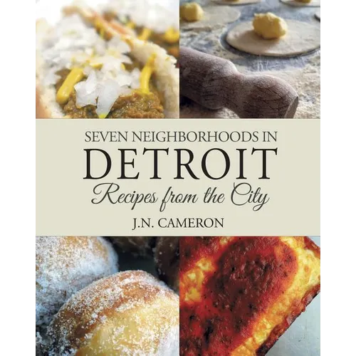 Seven Neighborhoods in Detroit: Recipes from the City - Paperback