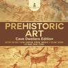 Prehistoric Art - Cave Dwellers Edition - History for Kids Asian, European, African, Americas & Oceanic Regions 4th Grade Children's Prehistoric Books - Paperback