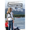 Passports and Pacifiers: Traveling the World, One Tantrum at a Time - Paperback