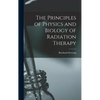 The Principles of Physics and Biology of Radiation Therapy - Hardcover