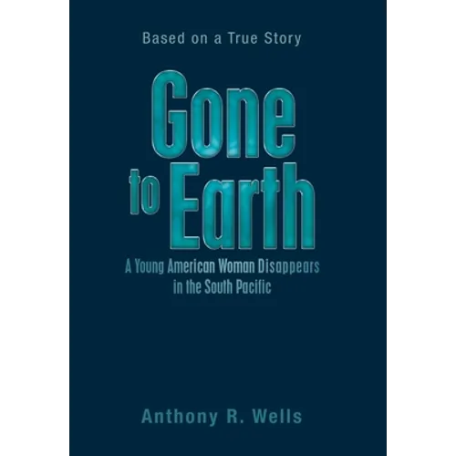 Gone to Earth a Young American Woman Disappears in the South Pacific: Based on a True Story - Hardcover