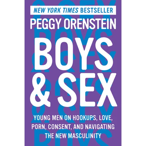 Boys & Sex: Young Men on Hookups, Love, Porn, Consent, and Navigating the New Masculinity - Paperback