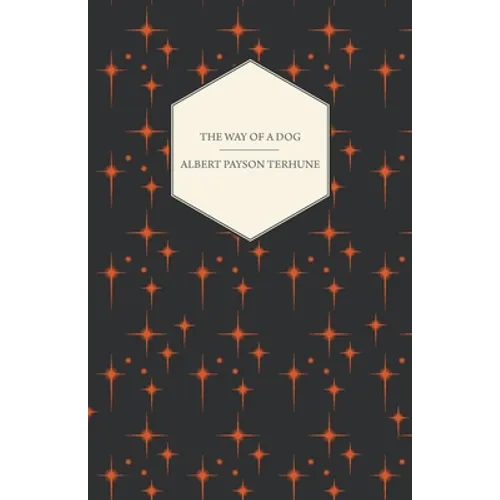 The Way of a Dog - Being the Further Adventures of Gray Dawn and Some Others - Paperback