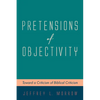 Pretensions of Objectivity: Toward a Criticism of Biblical Criticism - Hardcover