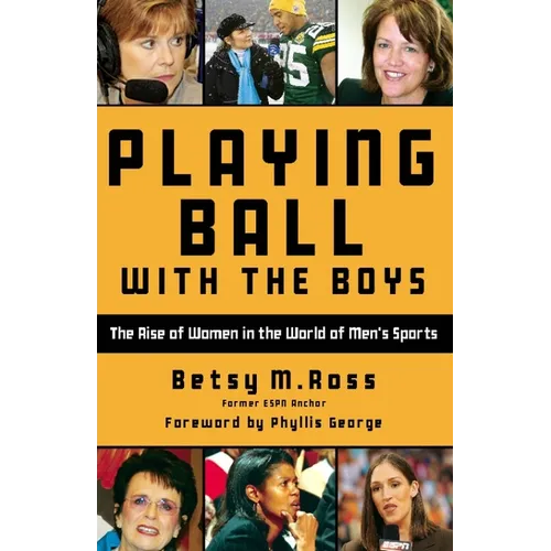 Playing Ball with the Boys: The Rise of Women in the World of Men's Sports - Paperback