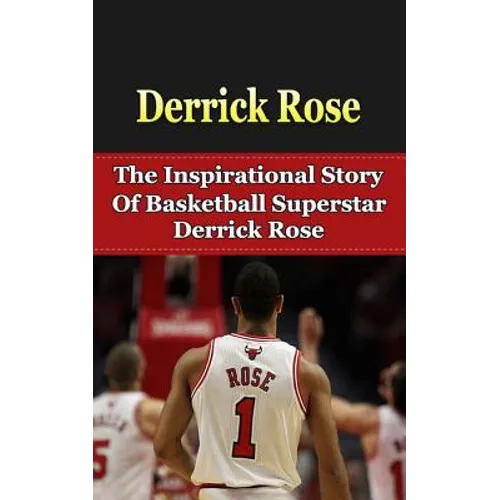Derrick Rose: The Inspirational Story of Basketball Superstar Derrick Rose - Paperback