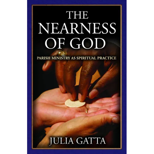 The Nearness of God: Parish Ministry as Spiritual Practice - Paperback