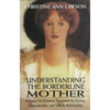Understanding the Borderline Mother: Helping Her Children Transcend the Intense, Unpredictable, and Volatile Relationship - Paperback
