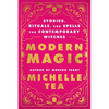 Modern Magic: Stories, Rituals, and Spells for Contemporary Witches - Paperback