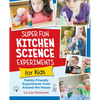 Super Fun Kitchen Science Experiments for Kids: 52 Family Friendly Experiments from Around the House - Paperback