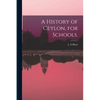 A History of Ceylon, for Schools. - Paperback