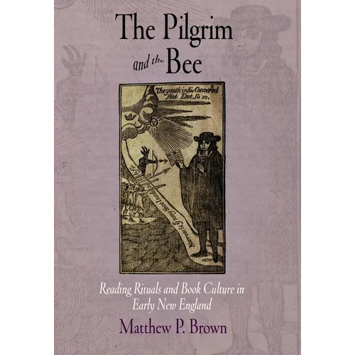 The Pilgrim and the Bee: Reading Rituals and Book Culture in Early New England - Hardcover