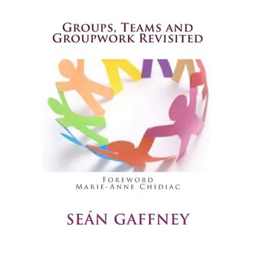 Groups, Teams and Groupwork Revisited: A Theory, Methodology and Practice for the 21st Century - Paperback