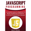 JavaScript Programming: A Complete Practical Guide For Beginners To Master JavaScript Programming Language - Paperback