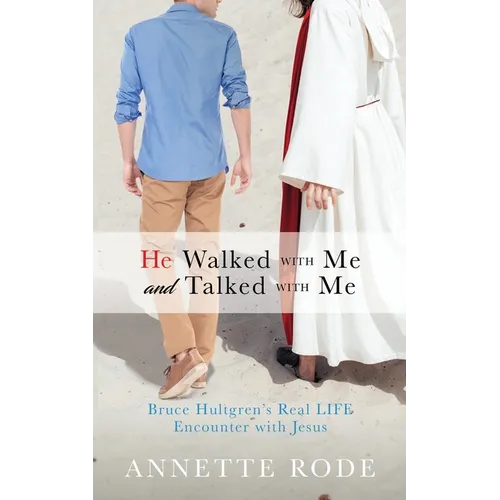 He Walked with Me and Talked with Me: Bruce Hultgren's Real LIFE Encounter with Jesus - Paperback