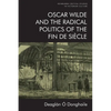 Oscar Wilde and the Radical Politics of the Fin de Siècle - Paperback
