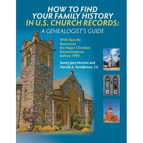 How to Find Your Family History in U.S. Church Records: A Genealogist's Guide: With Specific Resources for Major Christian Denominations before 1900 - Paperback