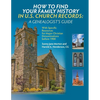How to Find Your Family History in U.S. Church Records: A Genealogist's Guide: With Specific Resources for Major Christian Denominations before 1900 - Paperback