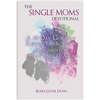 The Single Moms Devotional: A 30 Day Guide of Reflection & Study Designed for Today's Single Mom - Paperback